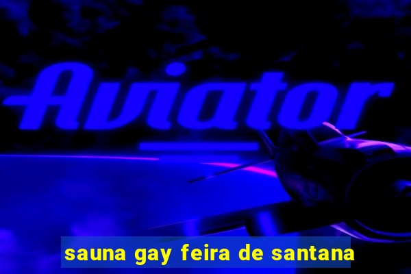 sauna gay feira de santana